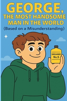 Paperback George, the Most Handsome Man in the World( Based on a Misunderstanding ): Dreamer No.5 Book
