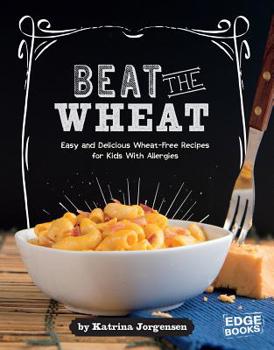 Hardcover Beat the Wheat!: Easy and Delicious Wheat-Free Recipes for Kids with Allergies Book