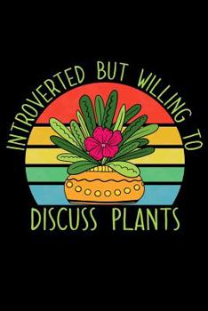 Paperback Introverted but Willing to Discuss Plants: A Notebook for The Introvert and Gardener Book