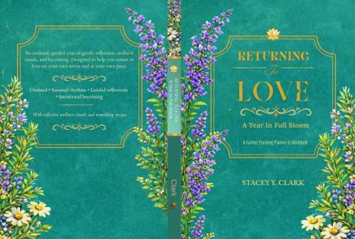 Returning To Love: A Year In Full Bloom