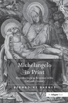 Michelangelo in Print: Reproductions as Response in the Sixteenth Century
