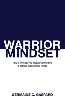 Paperback Warrior Mindset: How to Leverage Your Leadership Strengths to Achieve Results Book
