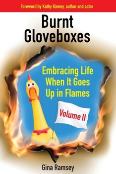 Burnt Gloveboxes II: Embracing Life When It Goes Up in Flames (Burnt Gloveboxes Series: Tales of Mishaps, Mayhem, and Murphy's Law)