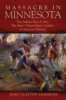 Paperback Massacre in Minnesota: The Dakota War of 1862, the Most Violent Ethnic Conflict in American History Book