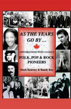 Paperback As The Years Go By ...: Conversations With Canada's Folk, Pop & Rock Pioneers Book