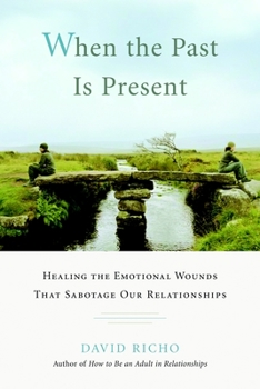 Paperback When the Past Is Present: Healing the Emotional Wounds That Sabotage Our Relationships Book