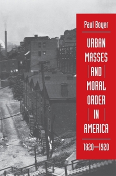 Paperback Urban Masses and Moral Order in America, 1820-1920 Book