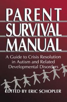 Paperback Parent Survival Manual: A Guide to Crisis Resolution in Autism and Related Developmental Disorders Book