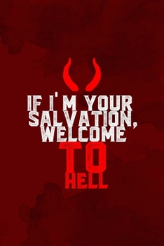 If I'm Your Salvation, Welcome To Hell: Notebook Journal Composition Blank Lined Diary Notepad 120 Pages Paperback Red Texture Hell
