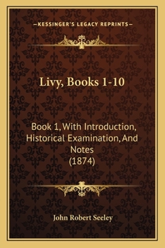 Paperback Livy, Books 1-10: Book 1, With Introduction, Historical Examination, And Notes (1874) Book