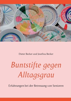 Paperback Buntstifte gegen Alltagsgrau: Erfahrungen bei der Betreuung von Senioren [German] Book