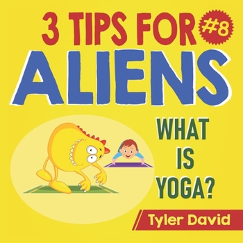Paperback What is Yoga?: 3 Tips For Aliens Book