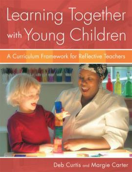 Paperback Learning Together with Young Children: A Curriculum Framework for Reflective Teachers Book