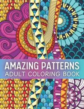 Paperback Amazing patterns: Relaxing and fun coloring book for adults with amazing mandala style patterns Book