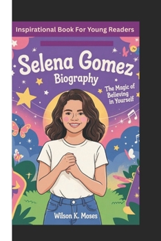 Paperback Selena Gomez Biography: The Magic Of Believing In Yourself (Inspirational Book For Young Readers) Book