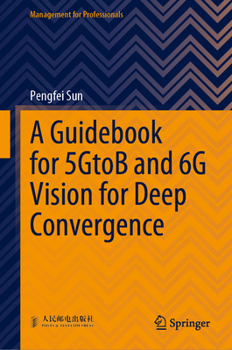 Hardcover A Guidebook for 5gtob and 6g Vision for Deep Convergence Book