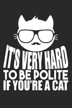 Paperback It's Very Hard To Be Polite If You're A Cat: Blank Lined Notebook Journal Book