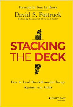 Hardcover Stacking the Deck: How to Lead Breakthrough Change Against Any Odds Book