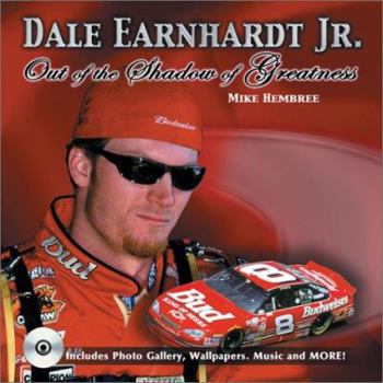 Dale Earnhardt, Jr: Out of the Shadow of Greatness