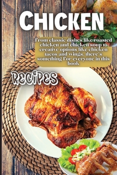 Paperback Chicken Recipes: It contains delicious chicken recipes that are healthy and easy to make. Book