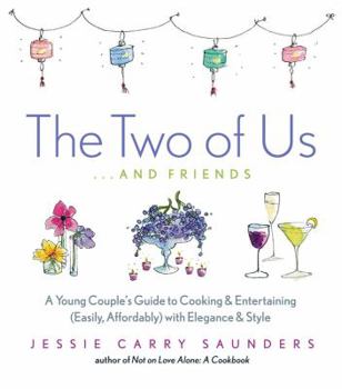 Hardcover The Two of Us . . . and Friends: A Young Couple's Guide to Cooking and Entertaining (Easily, Affordably) with Elegance and Style Book
