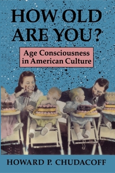 Hardcover How Old Are You?: Age Consciousness in American Culture Book