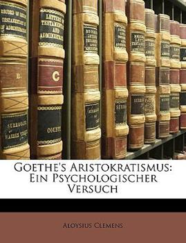 Paperback Goethe's Aristokratismus: Ein Psychologischer Versuch [German] Book