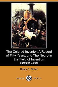 Paperback The Colored Inventor: A Record of Fifty Years, and the Negro in the Field of Invention (Illustrated Edition) (Dodo Press) Book