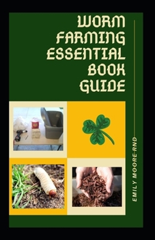 Worm farming essential book guide: Everything you need to know about worm farming includes soil nutrition, lightening, equipments and water requirement