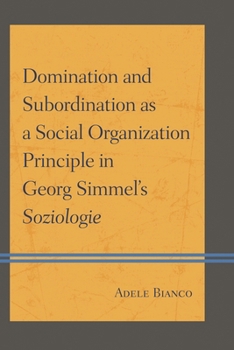 Hardcover Domination and Subordination as a Social Organization Principle in Georg Simmel's Soziologie Book