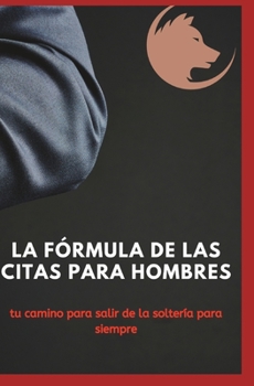 Paperback La fórmula de las citas para hombres: tu camino para salir de la soltería para siempre [Spanish] Book