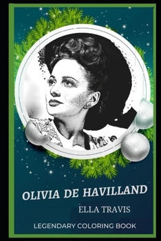 Paperback Olivia De Havilland Legendary Coloring Book: Relax and Unwind Your Emotions with our Inspirational and Affirmative Designs Book