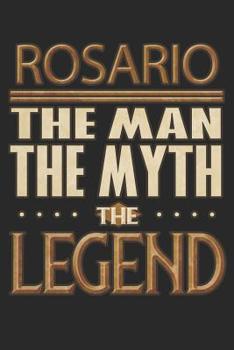 Paperback Rosario The Man The Myth The Legend: Rosario Notebook Journal 6x9 Personalized Customized Gift For Someones Surname Or First Name is Rosario Book