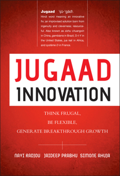 Hardcover Jugaad Innovation: Think Frugal, Be Flexible, Generate Breakthrough Growth Book