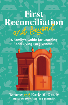 Paperback First Reconciliation and Beyond: A Family's Guide for Learning and Living Forgiveness Book
