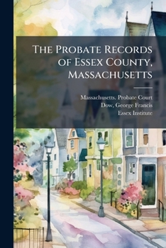 The probate records of Essex County, Massachusetts