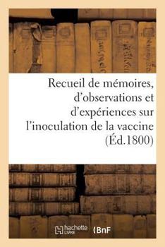 Paperback Recueil de Mémoires, d'Observations Et d'Expériences Sur l'Inoculation de la Vaccine [French] Book