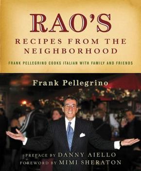 Hardcover Rao's Recipes from the Neighborhood: Frank Pelligrino Cooks Italian with Family and Friends Book
