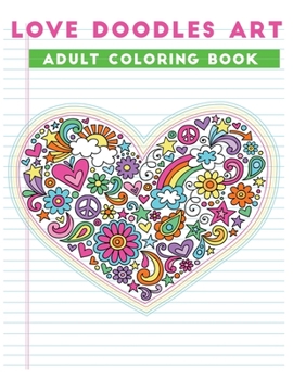 Paperback love doodles art adult coloring book: An Adult Valentine Themed coloring book Featuring 30+ valentine doodles to Draw (Coloring Book for Relaxation) Book
