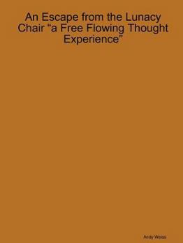 Paperback An Escape from the Lunacy Chair "A free flowing thought experience" Book
