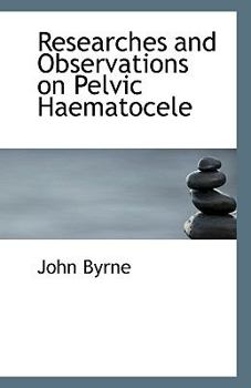Paperback Researches and Observations on Pelvic Haematocele Book