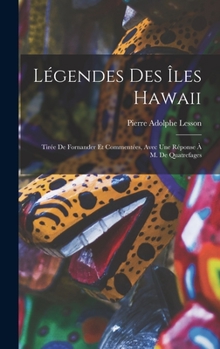 Légendes Des Îles Hawaii: Tirée De Fornander Et Commentées, Avec Une Réponse À M. De Quatrefages