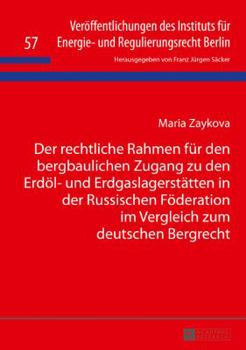 Der Rechtliche Rahmen Fuer Den Bergbaulichen Zugang Zu Den Erdoel- Und Erdgaslagerstaetten in Der Russischen Foederation Im Vergleich Zum Deutschen Bergrecht