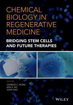 Chemical Biology in Regenerative Medicine: Bridging Stem Cells and Future Therapies