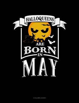 Paperback Halloqueens Are Born in May: 3 Column Ledger Book