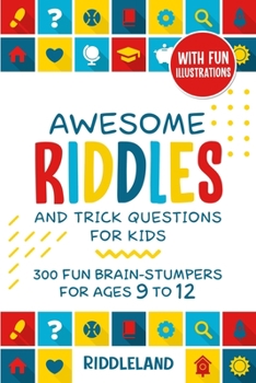 Paperback Awesome Riddles and Trick Questions For Kids: 300 Fun Brain-Stumpers For Ages 9-12 Book