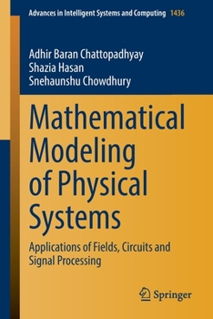 Paperback Mathematical Modeling of Physical Systems: Applications of Fields, Circuits and Signal Processing Book