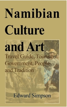 Paperback Namibian Culture and Art: Travel Guide, Tourism, Government, People and Tradition Book