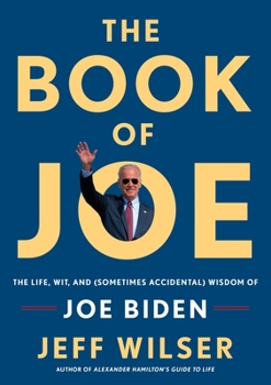 Hardcover The Book of Joe: The Life, Wit, and (Sometimes Accidental) Wisdom of Joe Biden Book