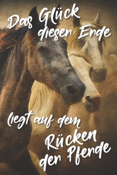 Das Glück dieser Erde liegt auf dem Rücken der Pferde: Jahres-Kalender für das Jahr 2020 Terminplaner für Pferde Reiter Organizer (German Edition)